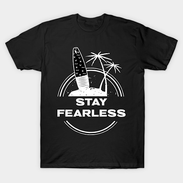 Stay Fearless Surfing T-Shirt by goksisis